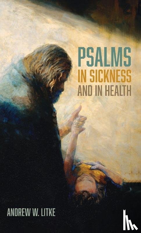 Litke, Andrew W. - Psalms in Sickness and in Health