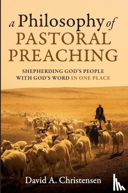 Christensen, David A. - A Philosophy of Pastoral Preaching