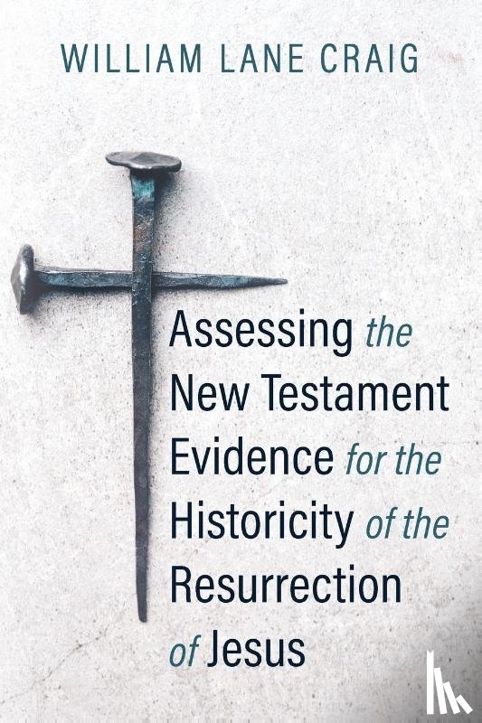 Craig, William L. - Assessing the New Testament Evidence for the Historicity of the Resurrection of Jesus