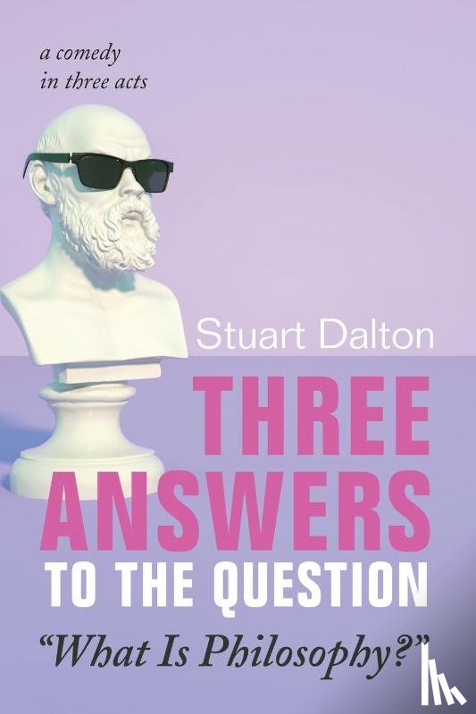 Dalton, Stuart - Three Answers to the Question "What Is Philosophy?"