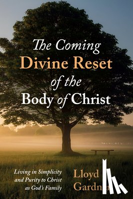 Gardner, Lloyd - The Coming Divine Reset of the Body of Christ