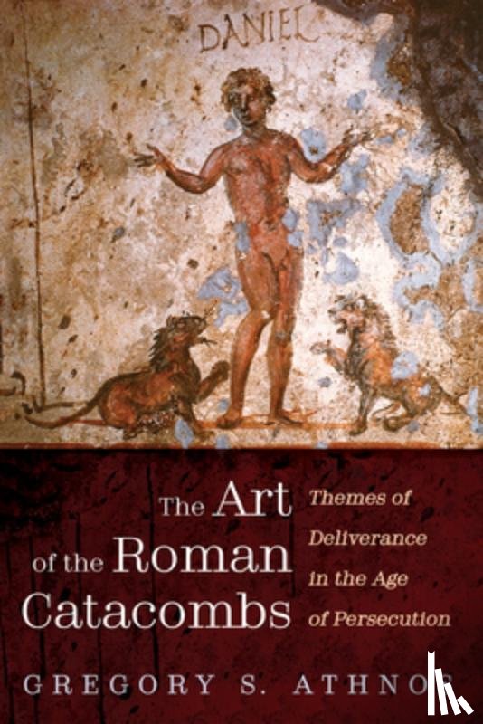 Athnos, Gregory S. - The Art of the Roman Catacombs