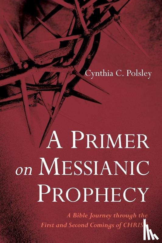 Polsley, Cynthia C. - A Primer on Messianic Prophecy