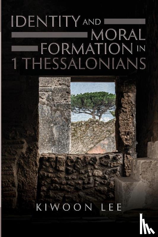 Lee, Kiwoon - Identity and Moral Formation in 1 Thessalonians
