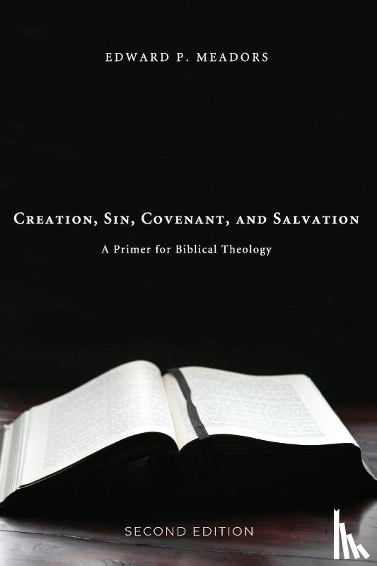 Meadors, Edward P. - Creation, Sin, Covenant, and Salvation, 2nd Edition