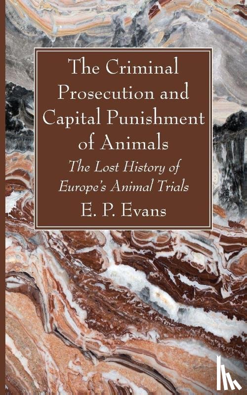 Evans, E. P. - The Criminal Prosecution and Capital Punishment of Animals