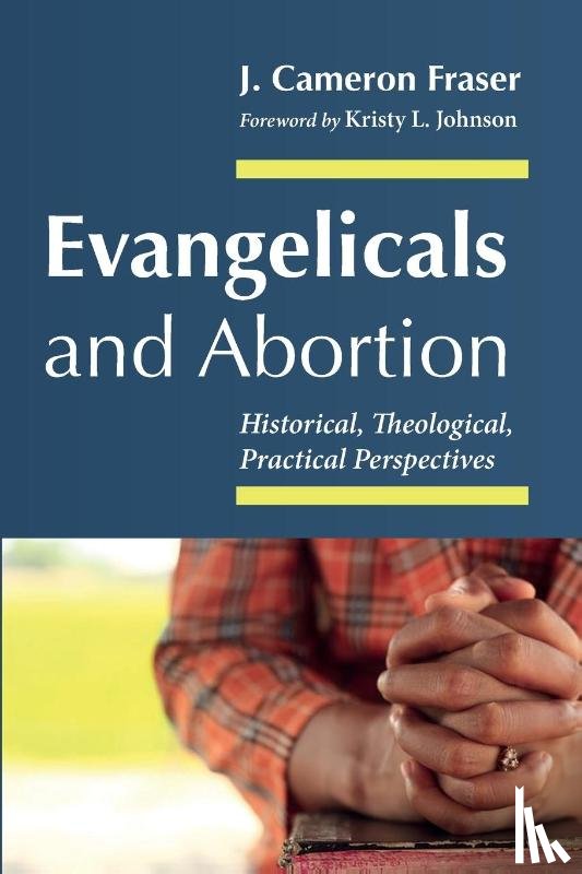 Fraser, J. Cameron - Evangelicals and Abortion