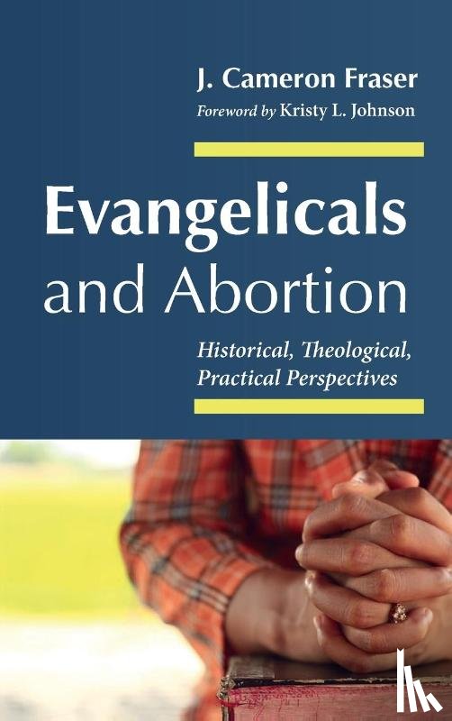 Fraser, J. Cameron - Evangelicals and Abortion