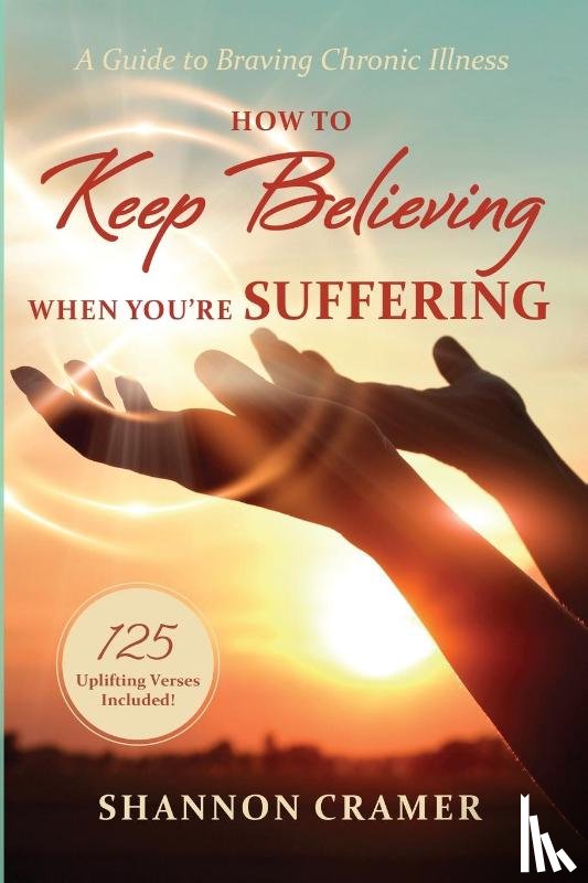 Cramer, Shannon - How to Keep Believing When You're Suffering