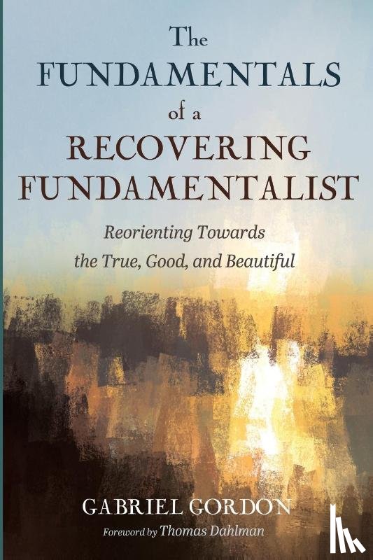 Gordon, Gabriel - The Fundamentals of a Recovering Fundamentalist