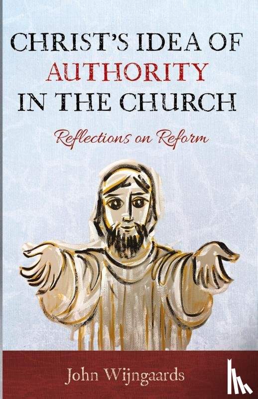 Wijngaards, John - Christ's Idea of Authority in the Church