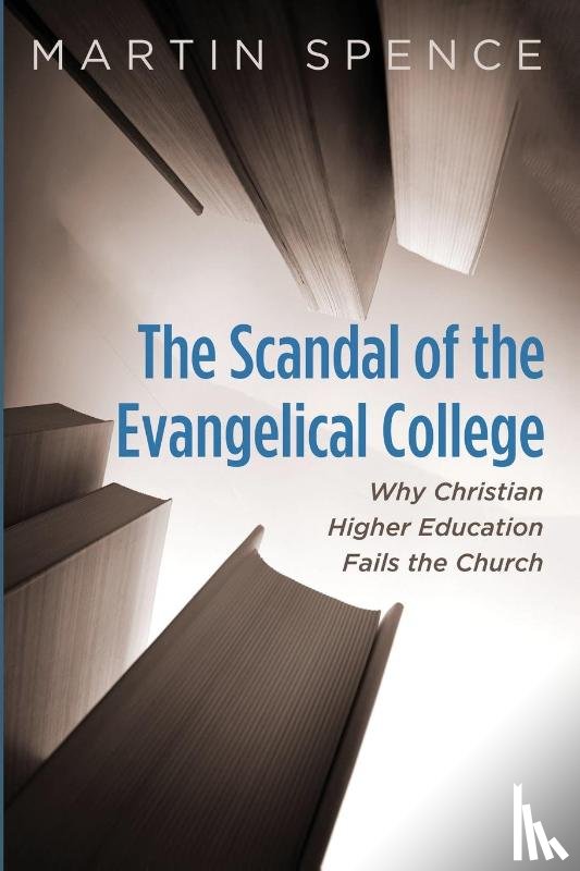 Spence, Martin - The Scandal of the Evangelical College
