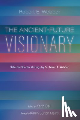 Webber, Robert E. - The Ancient-Future Visionary