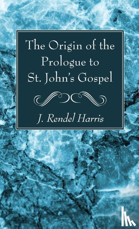 Harris, J Rendel - The Origin of the Prologue to St. John's Gospel