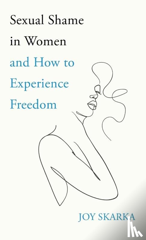 Skarka, Joy - Sexual Shame in Women and How to Experience Freedom