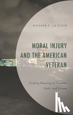 Fleur, Richard E. La, La Fleur, Richard E. - Moral Injury and the American Veteran