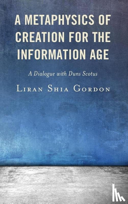Gordon, Liran Shia - A Metaphysics of Creation for the Information Age
