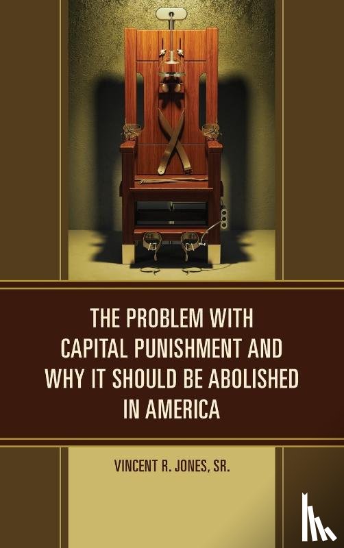 Jones, Vincent R. - The Problem with Capital Punishment and Why It Should Be Abolished in America