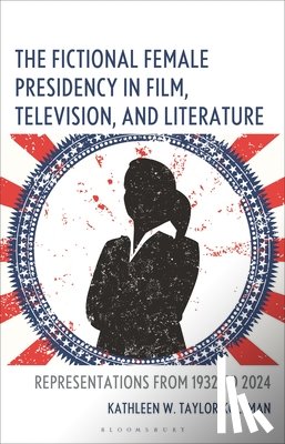 Kollman, Kathleen W. Taylor - The Fictional Female Presidency in Film, Television, and Literature