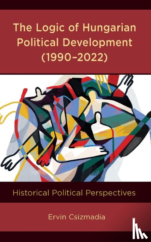 Csizmadia, Ervin - The Logic of Hungarian Political Development (1990–2022)