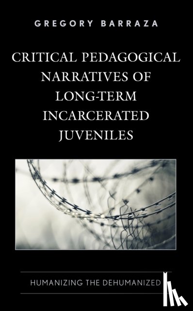 Barraza, Gregory - Critical Pedagogical Narratives of Long-Term Incarcerated Juveniles