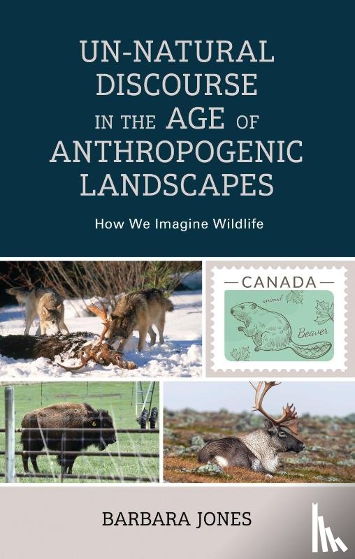 Jones, Barbara - Un-Natural Discourse in the Age of Anthropogenic Landscapes