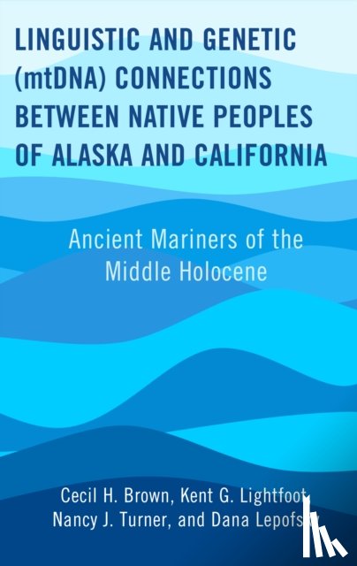 Brown, Cecil H., Lightfoot, Kent G., Turner, Nancy J., Lepofsky, Dana - Linguistic and Genetic (mtDNA) Connections between Native Peoples of Alaska and California