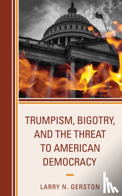 Gerston, Larry N. - Trumpism, Bigotry, and the Threat to American Democracy