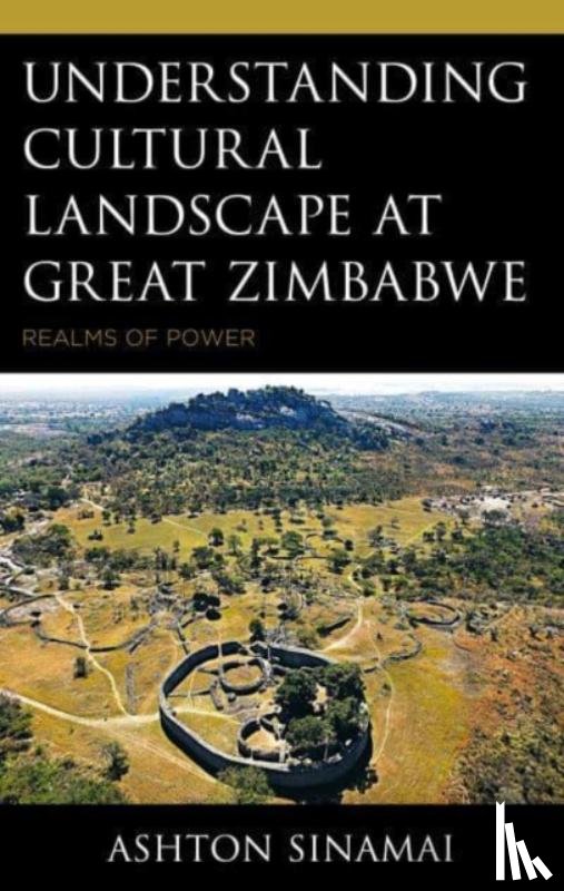 Sinamai, Ashton - Understanding Cultural Landscape at Great Zimbabwe