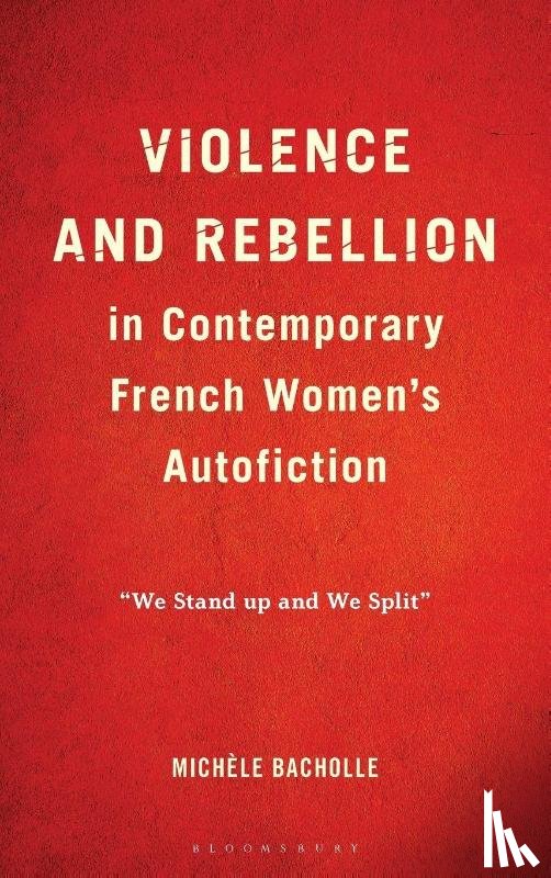 Bacholle, Michele - Violence and Rebellion in Contemporary French Women’s Autofiction