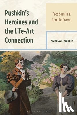 Murphy, Amanda F. (Nazarbayev University) - Pushkin's Heroines and the Life-Art Connection