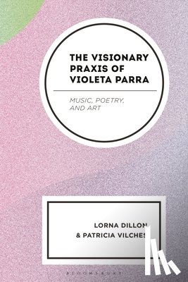 Dillon, Lorna (Edinburgh College of Art), Vilches, Patricia (Lawrence University) - The Visionary Praxis of Violeta Parra