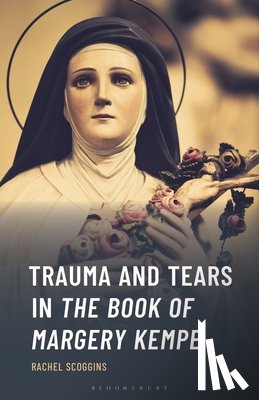 Scoggins, Rachel - Trauma and Tears in The Book of Margery Kempe