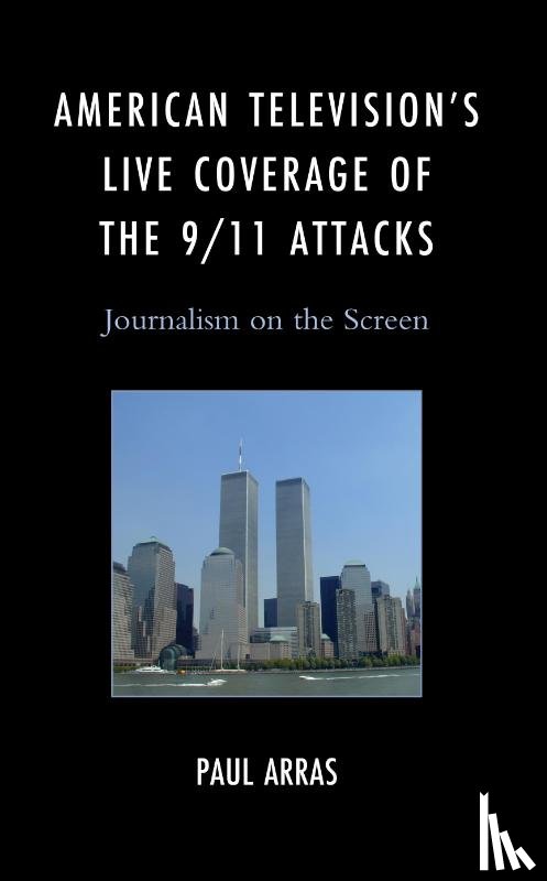 Arras, Paul - American Television’s Live Coverage of the 9/11 Attacks