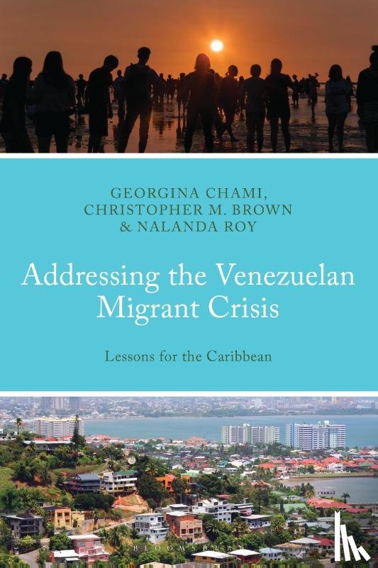 Chami, Georgina (University of the West Indies), Brown, Dr Christopher M. (Georgia Southern University), Roy, Nalanda (Georgia Southern University) - Addressing the Venezuelan Migrant Crisis