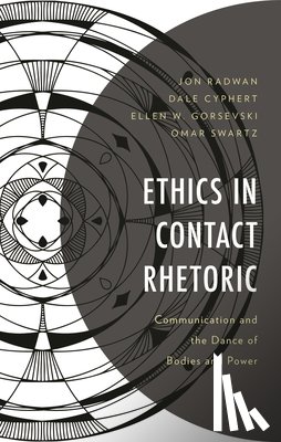 Radwan, Jon, Cyphert, Dale, Gorsevski, Ellen W., Swartz, Omar - Ethics in Contact Rhetoric