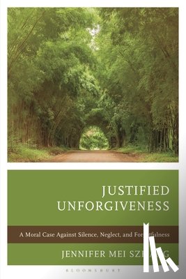 Ang, Jennifer Mei Sze - Justified Unforgiveness: A Moral Case Against Silence, Neglect, and Forgetfulness