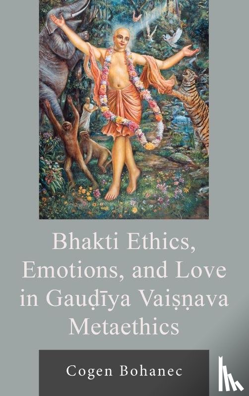 Bohanec, Cogen - Bhakti Ethics, Emotions, and Love in Gau?iya Vai??ava Metaethics