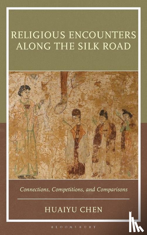 Chen, Huaiyu - Religious Encounters along the Silk Road