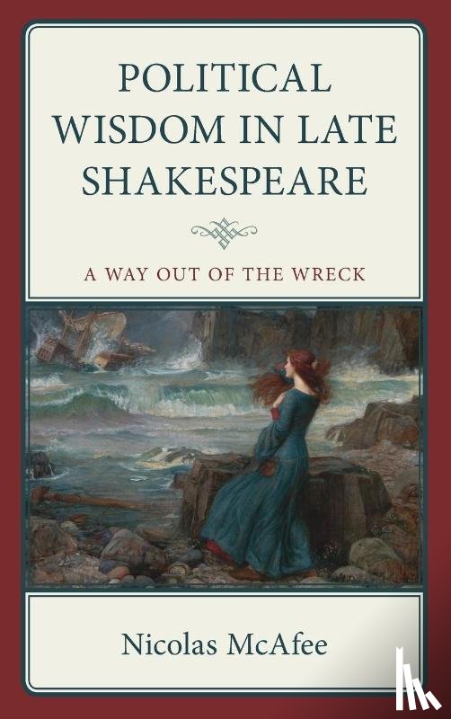 McAfee, Nicolas - Political Wisdom in Late Shakespeare