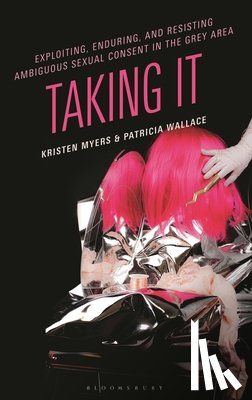 Myers, Kristen, Wallace, Patricia - Exploiting, Enduring, and Resisting Ambiguous Sexual Consent in the Grey Area