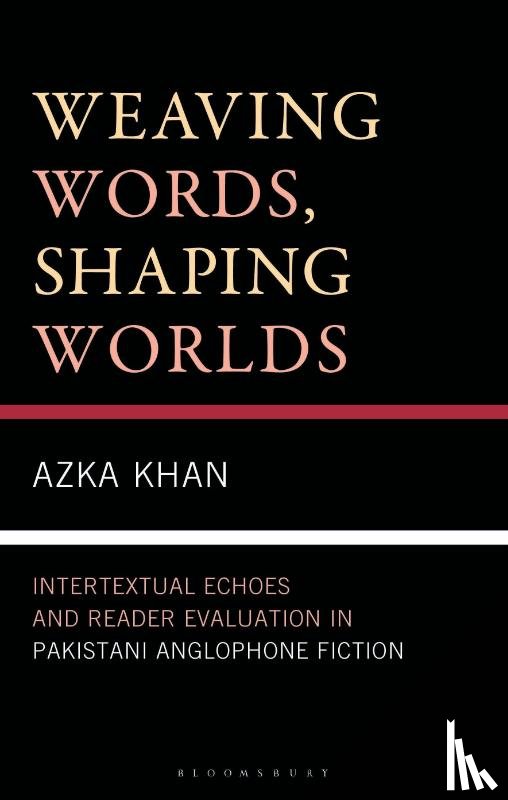 Khan, Azka - Weaving Words, Shaping Worlds