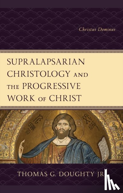Doughty Jr., Thomas G. - Supralapsarian Christology and the Progressive Work of Christ