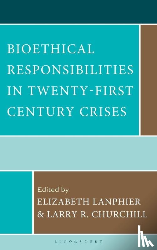  - Bioethical Responsibilities in Twenty-First Century Crises
