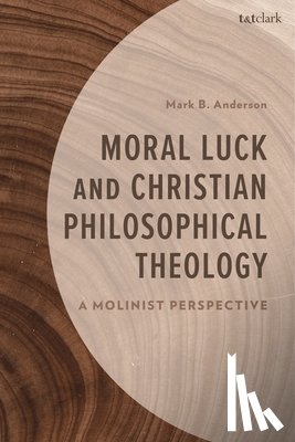 Anderson, Mark B. - Moral Luck and Christian Philosophical Theology