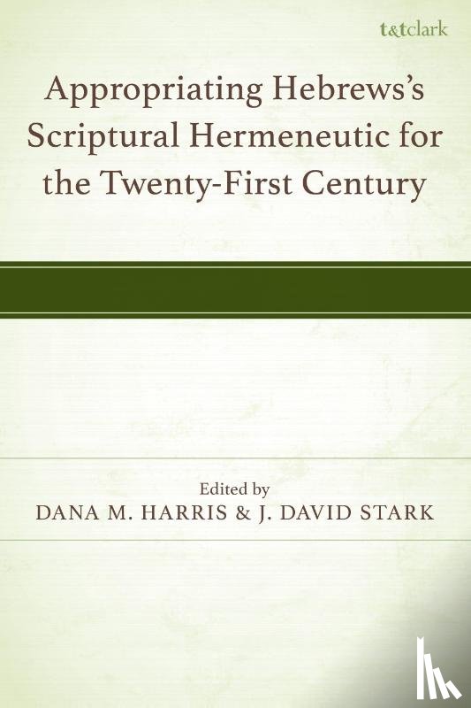  - Appropriating Hebrews's Scriptural Hermeneutic for the Twenty-First Century