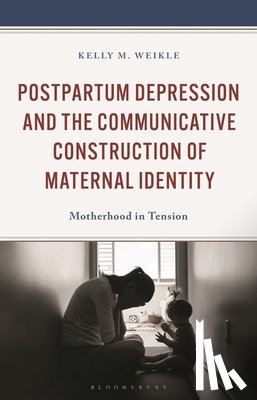 Weikle, Kelly M. - Postpartum Depression and the Communicative Construction of Maternal Identity