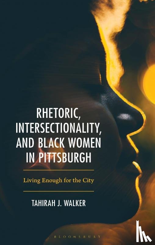 Walker, Tahirah J. - Rhetoric, Intersectionality, and Black Women in Pittsburgh,