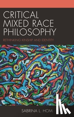 Hom, Sabrina L. - Critical Mixed Race Philosophy