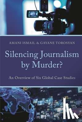 Ismail, Amani, Torosyan, Gayane - Silencing Journalism by Murder?
